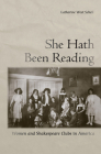She Hath Been Reading: Women and Shakespeare Clubs in America By Katherine West Scheil Cover Image