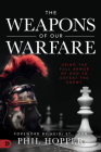 The Weapons of Our Warfare: Using the Full Armor of God to Defeat the Enemy Cover Image