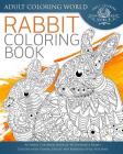 Rabbit Coloring Book: An Adult Coloring Book of 40 Zentangle Rabbit Designs with Henna, Paisley and Mandala Style Patterns (Animal Coloring Books for Adults #21) Cover Image
