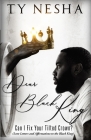 Dear Black King: Can I fix your tilted crown (Love letters and affirmations to the Black King) By Ty Nesha Cover Image