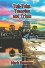 Tuk-Tuks, Temples and Trials: 18 Enlightening Days in Cambodia By Mark Newman Cover Image