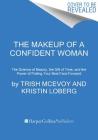 The Makeup of a Confident Woman: The Science of Beauty, the Gift of Time, and the Power of Putting Your Best Face Forward By Trish McEvoy, Kristin Loberg Cover Image