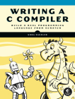 Writing a C Compiler: Build a Real Programming Language from Scratch By Nora Sandler Cover Image