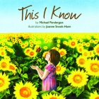 This I Know By Michael Pendergast, Joanne Snook-Hann (Illustrator) Cover Image