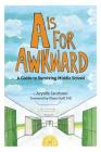 A is for Awkward: A Guide to Surviving Middle School Cover Image