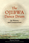The Ojibwa Dance Drum: Its History and Construction By Thomas Vennum, Rick St. Germaine (Afterword by) Cover Image