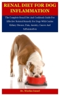 Renal Diet For Dog Inflammation: The Complete Renal Diet And Cookbook Guide For Effective Natural Remedy For Dogs With Canine Kidney Disease, Pain, An By Nicolas Israel Cover Image