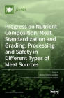 Progress on Nutrient Composition, Meat Standardization and Grading, Processing and Safety in Different Types of Meat Sources Cover Image