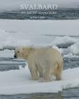 Svalbard: An Arctic Adventure By Robert L. Ozibko Cover Image