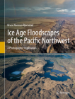 Ice Age Floodscapes of the Pacific Northwest: A Photographic Exploration By Bruce Norman Bjornstad Cover Image
