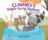 Clarence's Topsy-Turvy Shabbat By Jennifer Tzivia MacLeod, Jennie Poh (Illustrator) Cover Image
