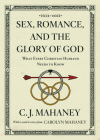 Sex, Romance, and the Glory of God (with a Word to Wives from Carolyn Mahaney [Redesign]): What Every Christian Husband Needs to Know By C. J. Mahaney, Carolyn Mahaney (Contribution by) Cover Image