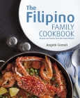 The Filipino Family Cookbook: Recipes and Stories from Our Home Kitchen By Angelo Comsti Cover Image