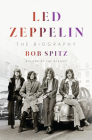 Led Zeppelin: The Biography By Bob Spitz Cover Image