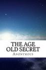 The Age Old Secret By Anon Ny Mous Cover Image