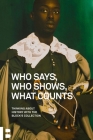 Who Says, Who Shows, What Counts: Thinking about History with The Block’s Collection By Essi Rönkkö (Editor), Kate Hadley Toftness (Editor) Cover Image