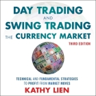 Day Trading and Swing Trading the Currency Market Lib/E: Technical and Fundamental Strategies to Profit from Market Moves, 3rd Edition Cover Image