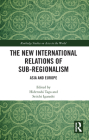 The New International Relations of Sub-Regionalism: Asia and Europe (Routledge Studies on Asia in the World) By Hidetoshi Taga (Editor), Seiichi Igarashi (Editor) Cover Image