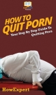 How To Quit Porn: Your Step By Step Guide to Quitting Porn By Howexpert Cover Image