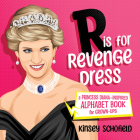 R is for Revenge Dress: A Princess Diana–Inspired Alphabet Book for Grown-Ups By Kinsey Schofield Cover Image