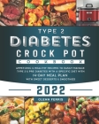 Type 2 Diabetes Crock Pot Cookbook 2022: Appetizing & Healthy Recipes to Easily Manage Type 2 & Pre Diabetes with a Specific Diet With 14-Day Meal Pla By Glenn Ferris Cover Image