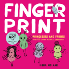 Fingerprint Princesses and Fairies: and 100 Other Magical Creatures - Amazing Art for Hands-on Fun (Fingerprint Art) By Ilona Molnar, Natasha Mossbauer, Silvia Keller Cover Image