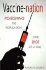 Vaccine-nation: Poisoning the Population, One Shot at a Time By Andreas Moritz Cover Image