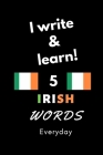 Notebook: I write and learn! 5 Irish words everyday, 6