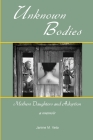 Unknown Bodies: Mothers Daughters and Adoption Cover Image
