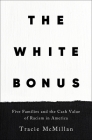 The White Bonus: Five Families and the Cash Value of Racism in America By Tracie McMillan Cover Image