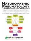 Naturopathic Rheumatology and Integrative Inflammology V3.5: A Colorful Guide Toward Health and Vitality and Away from the Boredom, Risks, Costs, and (Inflammation Mastery & Functional Inflammology) Cover Image