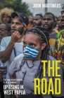 The Road: Uprising in West Papua By John Martinkus Cover Image