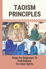 Taoism Principles: Steps For Beginners To Find Balance For Inner Spirits: Benefits Of Taoism By Velma Nohel Cover Image