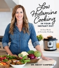 Low Histamine Cooking in Your Instant Pot: 75 Easy Meals for Everyday Healing Cover Image