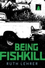 Being Fishkill By Ruth Lehrer Cover Image