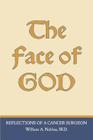 The Face of God: Reflections of a Cancer Surgeon Cover Image
