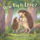 How Big Is Love? (padded board book) (Faith, Hope, Love) By Amy Parker, Breezy Brookshire (Illustrator) Cover Image