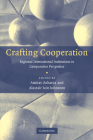 Crafting Cooperation: Regional International Institutions in Comparative Perspective By Amitav Acharya (Editor), Alastair Iain Johnston (Editor) Cover Image
