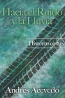 Hacia el Ruido y la Lluvia: Historias Cortas Cover Image