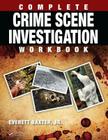 Complete Crime Scene Investigation Workbook By Everett Baxter Jr Cover Image