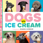Dogs vs. Ice Cream By Diana Lundin Cover Image