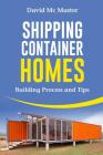 Shipping Container Homes: Your Guidebook for Plans, Design and Ideas By David MC Master Cover Image