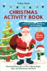 Christmas Activity Book for Kids Ages 4 to 8 - A Fun and Creative Workbook for the Holidays: Featuring Mazes, Dot-to-Dot, Coloring Pages, Spot the Dif Cover Image