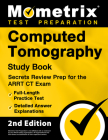 Computed Tomography Study Book - Secrets Review Prep for the Arrt CT Exam, Full-Length Practice Test, Detailed Answer Explanations: [2nd Edition] Cover Image