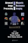 Advanced Image Processing in Magnetic Resonance Imaging (Signal Processing and Communications #27) By Luigi Landini (Editor), Vincenzo Positano (Editor), Maria Santarelli (Editor) Cover Image