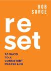 Reset: 20 Ways to a Consistent Prayer Life By Bob Sorge Cover Image