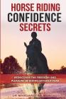 Horse Riding Confidence Secrets: Rediscover the pleasure of horse riding without fear By Margaretha de Klerk, Aka Margaretha Montagu Cover Image