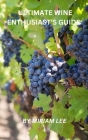 Ultimate Wine Enthusiast's Guide By Miriam Lee Cover Image