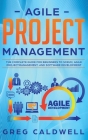 Agile Project Management: The Complete Guide for Beginners to Scrum, Agile Project Management, and Software Development (Lean Guides with Scrum, Cover Image