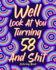 Well Look at You Turning 58 and Shit: Coloring Book for Adults, 58th Birthday Gift for Her, Sarcasm Quotes Coloring By Paperland Cover Image